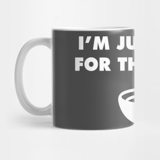 I'm Just Here for the Soup! Mug